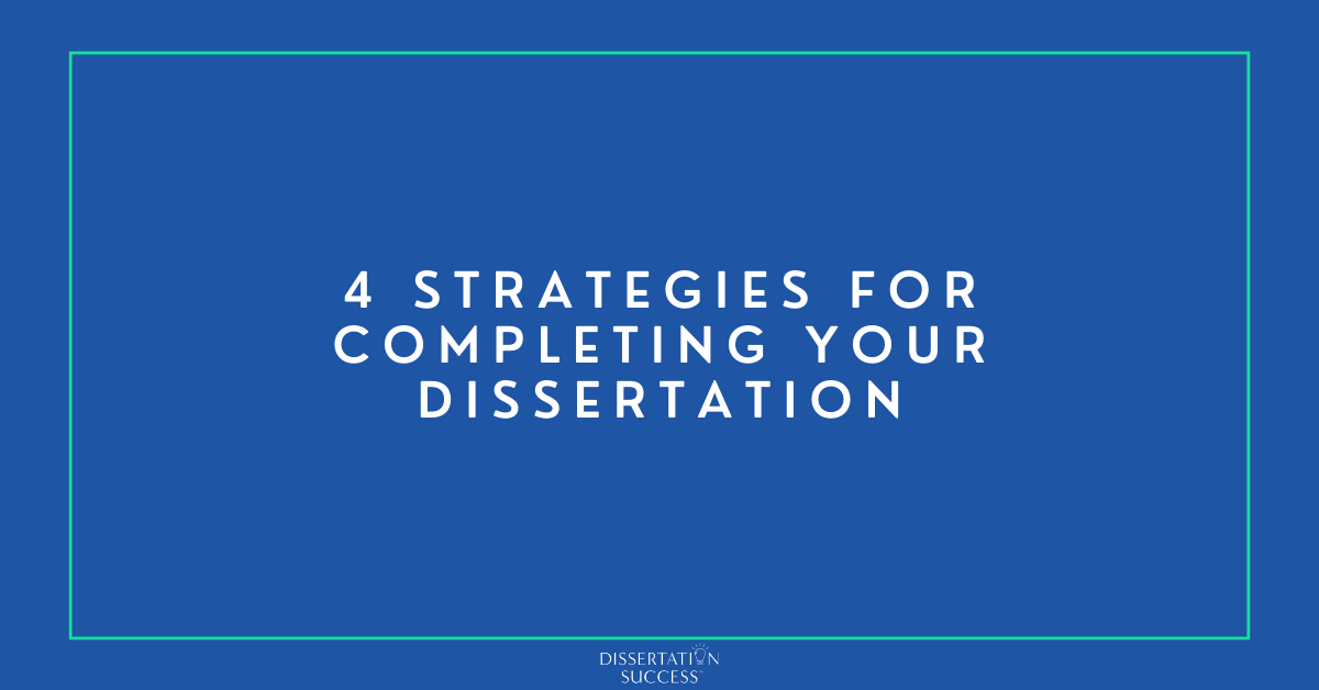 4 Strategies for Completing Your Dissertation