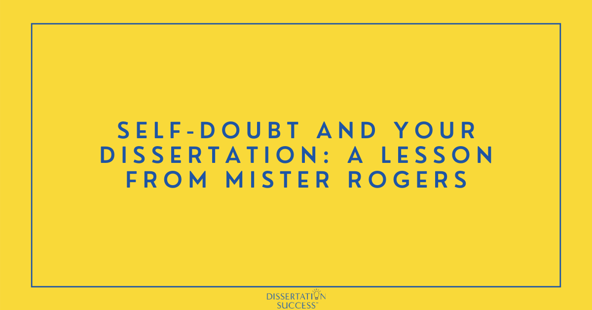 Self-Doubt and Your Dissertation: A Lesson from Mister Rogers