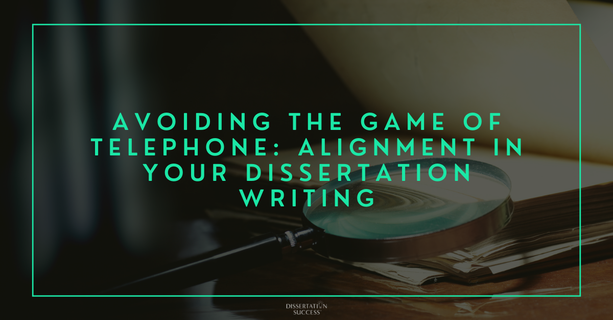 Avoiding the Game of Telephone: Alignment in your Dissertation Writing
