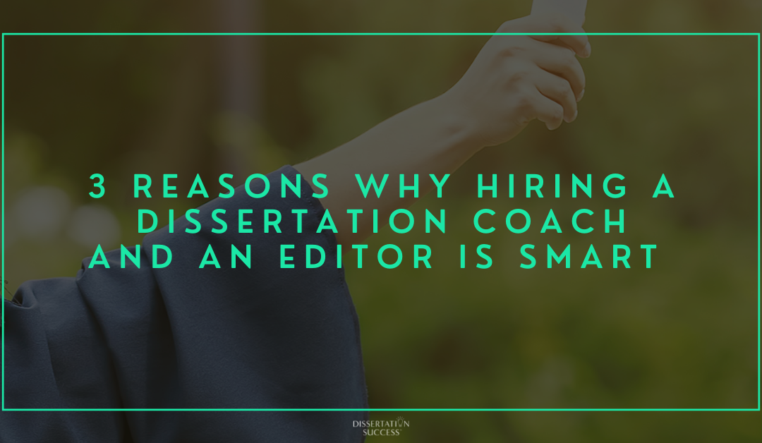 3 Reasons Why Hiring a Dissertation Coach and an Editor is Smart