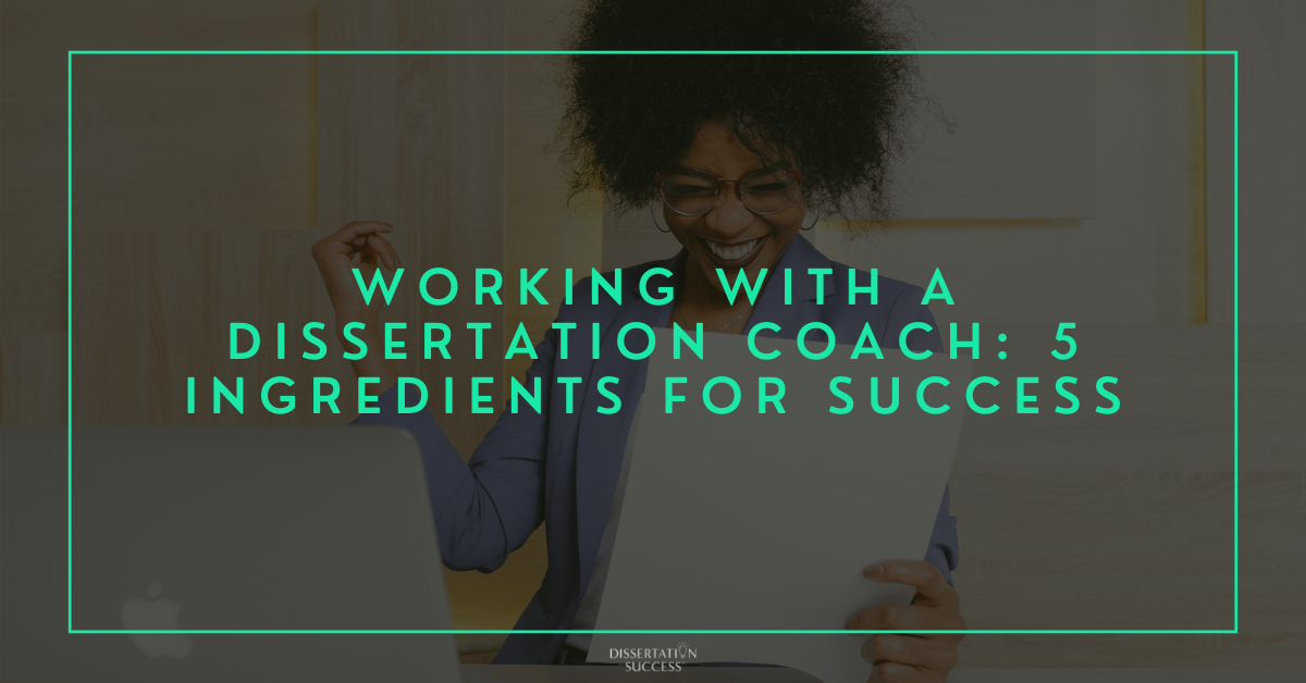 Working With a Dissertation Coach: 5 Ingredients For Success