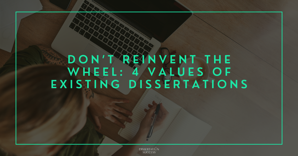 Don’t Reinvent the Wheel: 4 Values of Existing Dissertations