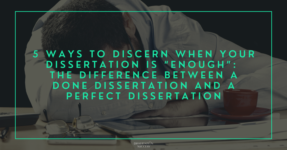 5 Ways to Discern When Your Dissertation is “Enough”: The Difference Between a Done Dissertation and a Perfect Dissertation