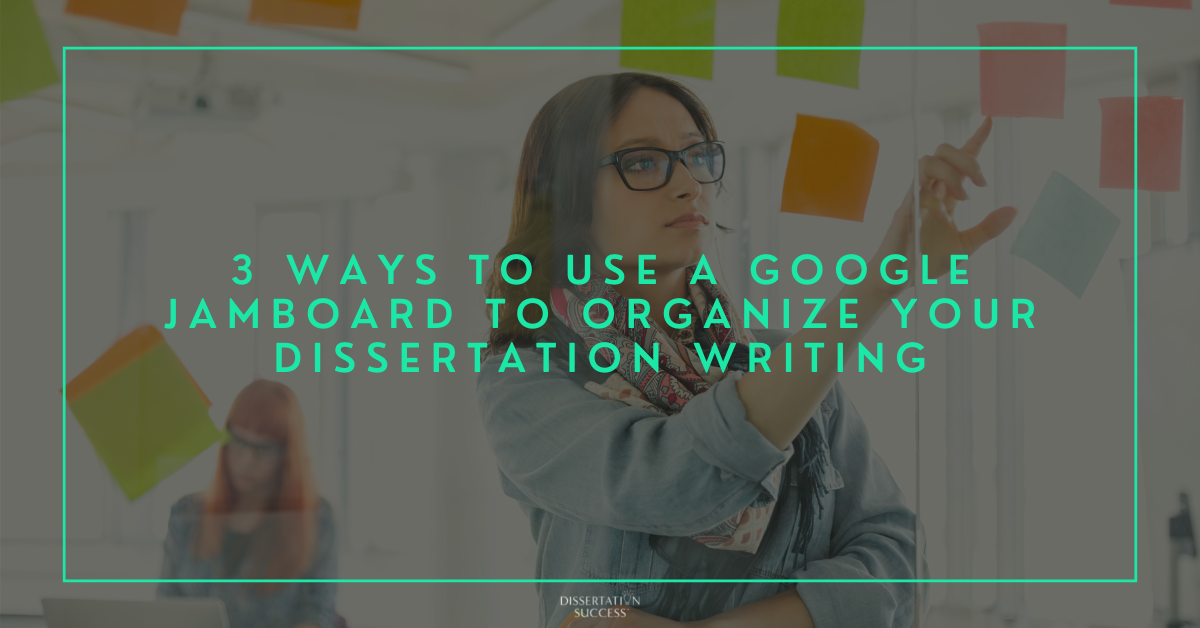 3 Ways to use a Google Jamboard to Organize your Dissertation Writing