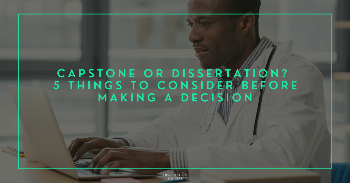 Capstone vs Dissertation? 5 Things to Consider Before Making a Decision