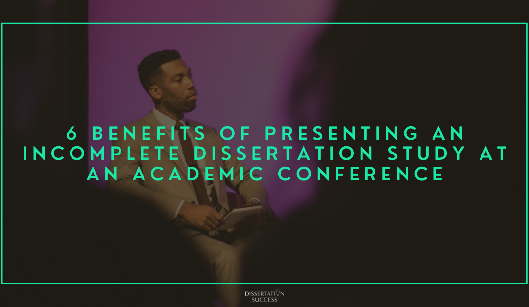6 Benefits of Presenting an Incomplete Dissertation Study at an Academic Conference