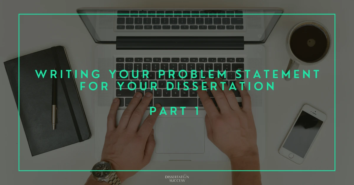 Writing the Problem Statement for Your Dissertation – Part 1
