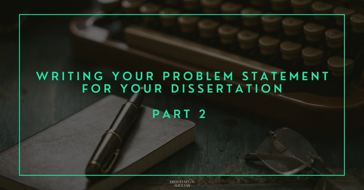 Writing Your Problem Statement for Your Dissertation – Part 2
